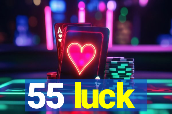 55 luck